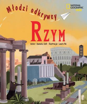 Rzym. Młodzi odkrywcy. Autor: Daniela Celli. SmakLiter.pl Okładka książki Rzym. Młodzi odkrywcy