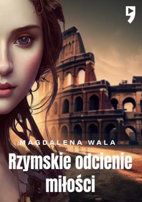 Rzymskie odcienie miłości. Autor: Wala Magdalena. SmakLiter.pl Okładka książki Rzymskie odcienie miłości