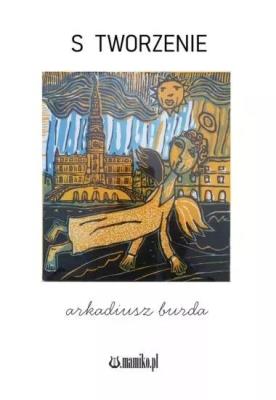 S tworzenie. Autor: Arkadiusz Burda. SmakLiter.pl Okładka książki S tworzenie