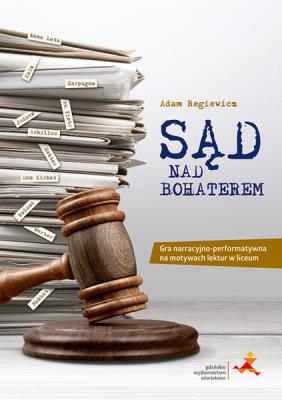 Sąd nad bohaterem książkowa gra lekturowa dla liceum i technikum. Autor: Regiewicz Adam. SmakLiter.pl Okładka książki Sąd nad bohaterem książkowa gra lekturowa dla liceum i technikum