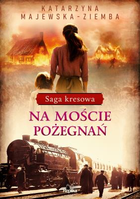 Okładka książki Saga kresowa T.2 Na moście pożegnań