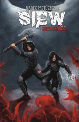 Saga Nienawiści Tom 1 Siew. Krew Feniksa. Autor: Marek Pastuszczak. SmakLiter.pl Okładka książki Saga Nienawiści Tom 1 Siew. Krew Feniksa