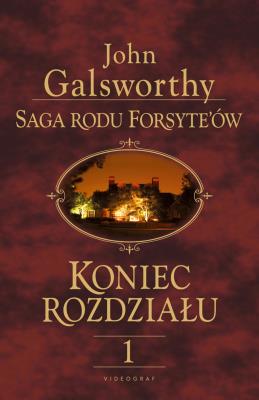 Saga rodu Forsyte'ów. Koniec rozdziału 1. Autor: Galsworthy John. SmakLiter.pl Okładka książki Saga rodu Forsyte'ów. Koniec rozdziału 1
