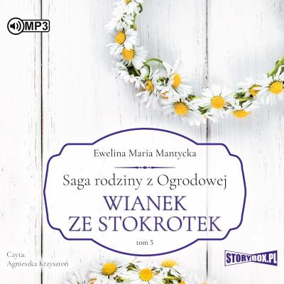 Saga rodziny z Ogrodowej Tom 5 Wianek ze stokrotek - Audiobook. Autor: Mantycka  Ewelina Maria. SmakLiter.pl Okładka książki Saga rodziny z Ogrodowej Tom 5 Wianek ze stokrotek - Audiobook