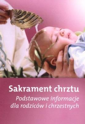Sakrament chrztu - Podstawowe informacje dla... Autor:   Praca zbiorowa. SmakLiter.pl Okładka książki Sakrament chrztu - Podstawowe informacje dla..
