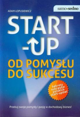 Okładka książki Samo Sedno - Start-Up. Od pomysłu do sukcesu
