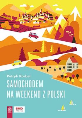 Samochodem na weekend z Polski. Autor: Patryk Korbel. SmakLiter.pl Okładka książki Samochodem na weekend z Polski