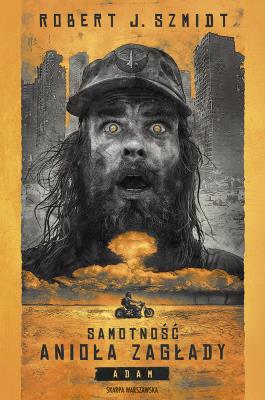 Samotność Anioła Zagłady. Adam. Autor: Robert J. Szmidt. SmakLiter.pl Okładka książki Samotność Anioła Zagłady. Adam