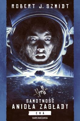 Samotność Anioła Zagłady. Ewa. Autor: Robert J. Szmidt. SmakLiter.pl Okładka książki Samotność Anioła Zagłady. Ewa