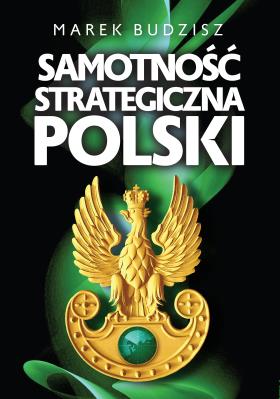 Samotność strategiczna Polski. Autor: Budzisz Marek. SmakLiter.pl Okładka książki Samotność strategiczna Polski