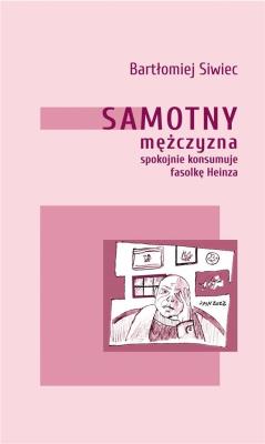 Samotny mężczyzna spokojnie konsumuje... Autor: Siwiec Bartłomiej. SmakLiter.pl Okładka książki Samotny mężczyzna spokojnie konsumuje..