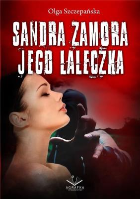 Sandra Zamora. Jego laleczka. Autor: Szczepańska Olga. SmakLiter.pl Okładka książki Sandra Zamora. Jego laleczka