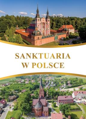 Sanktuaria w Polsce. Autor: Szybiński Robert, Krzyżanowski Teofil. SmakLiter.pl Okładka książki Sanktuaria w Polsce