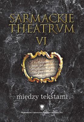 Okładka książki Sarmackie theatrum T.6 Między tekstami