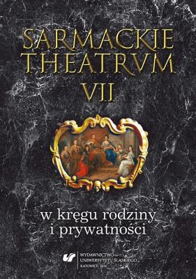 Okładka książki Sarmackie theatrum T.7 W kręgu rodziny..