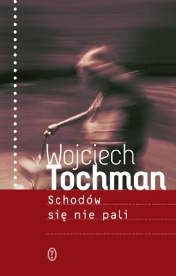 Schodów się nie pali. Autor: Wojciech Tochman. SmakLiter.pl Okładka książki Schodów się nie pali