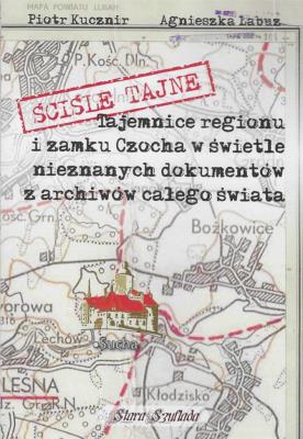 Okładka książki Ściśle tajne Tajemnice regionu i zamku Czocha w świetle nieznanych dokumentów
