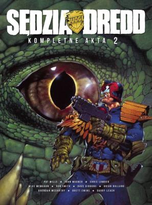 *Sędzia Dredd Kompletne akta 2. Autor: Wagner, John; Mills, Pat; McMahon, Mike; Bolland, Brian. SmakLiter.pl Okładka książki *Sędzia Dredd Kompletne akta 2