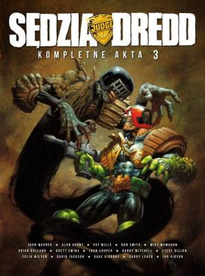 *Sędzia Dredd Kompletne akta 3. Autor: Wagner, John; Smith, Ron; Bolland, Brian; McMahon, Mike. SmakLiter.pl Okładka książki *Sędzia Dredd Kompletne akta 3