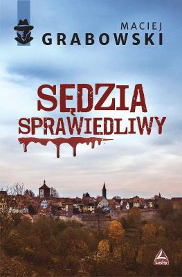 Sędzia sprawiedliwy. Autor: Maciej Grabowski. SmakLiter.pl Okładka książki Sędzia sprawiedliwy