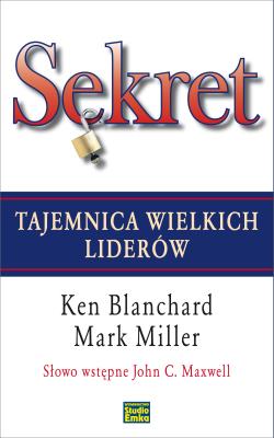 Sekret. Tajemnica wielkich liderów. Autor: Ken Blanchard, Mark Miller. SmakLiter.pl Okładka książki Sekret. Tajemnica wielkich liderów