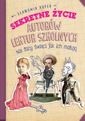 Okładka książki Sekretne życie autorów lektur szkolnych