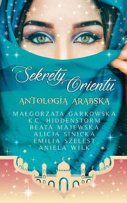 Sekrety Orientu Antologia Arabska. Autor: Opracowanie zbiorowe. SmakLiter.pl Okładka książki Sekrety Orientu Antologia Arabska