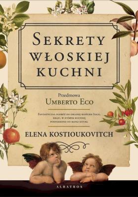 Sekrety włoskiej kuchni. Autor: Elena Kostiukovitch. SmakLiter.pl Okładka książki Sekrety włoskiej kuchni