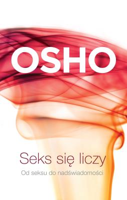 Seks się liczy wyd. 4. Autor: Osho. SmakLiter.pl Okładka książki Seks się liczy wyd. 4