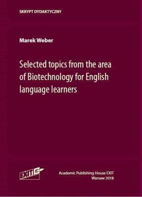 Selected topics from the area of Biotechnology for English language learners. Autor: Weber Marek. SmakLiter.pl Okładka książki Selected topics from the area of Biotechnology for English language learners