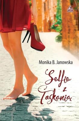 Selfie z Toskanią. Autor: Janowska Monika B.. SmakLiter.pl Okładka książki Selfie z Toskanią