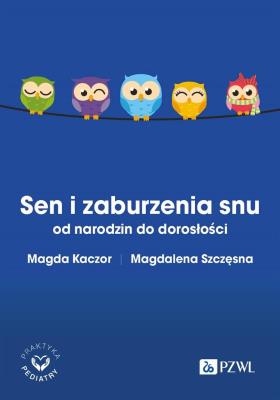 Sen i zaburzenia snu od narodzin do dorosłości. Autor: Kaczor Magda, Szczęsna Magdalena. SmakLiter.pl Okładka książki Sen i zaburzenia snu od narodzin do dorosłości