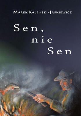 Sen, nie sen. Autor: Kaleński-Jaśkiewicz Marek. SmakLiter.pl Okładka książki Sen, nie sen