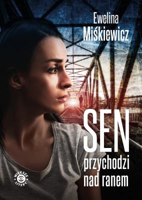 Sen przychodzi nad ranem. Autor: Miśkiewicz Ewelina. SmakLiter.pl Okładka książki Sen przychodzi nad ranem