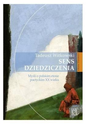 Okładka książki Sens dziedziczenia. Myśli o polskim etosie...