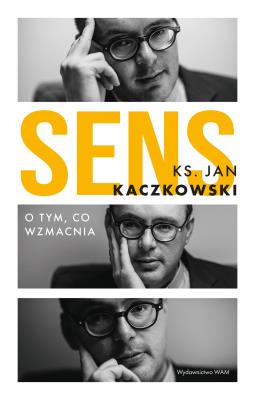 Sens O tym, co wzmacnia. Autor: Jan Kaczkowski. SmakLiter.pl Okładka książki Sens O tym, co wzmacnia