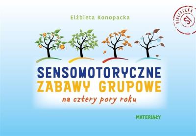 Sensomotoryczne zabawy grupowe na... brak części. Autor: Elżbieta Konopacka. SmakLiter.pl Okładka książki Sensomotoryczne zabawy grupowe na... brak części
