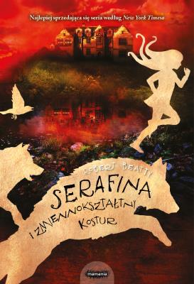 Serafina i zmiennokształtny kostur. Autor: Robert Beatty. SmakLiter.pl Okładka książki Serafina i zmiennokształtny kostur