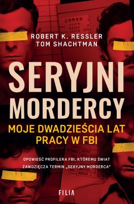 Okładka książki Seryjni mordercy. Moje dwadzieścia lat pracy w FBI