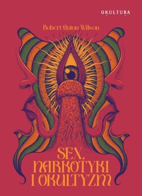 Sex narkotyki i okultyzm. Autor: Robert Anton Wilson. SmakLiter.pl Okładka książki Sex narkotyki i okultyzm