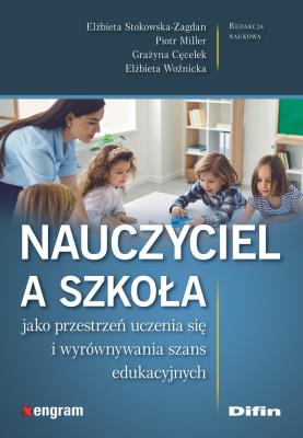Share  Nauczyciel a szkoła jako przestrzeń uczenia się i wyrównywania szans edukacyjnych. Autor: Elżbieta Stokowska-Zagdan, Piotr Miller, Cęcelek Grażyna, Woźnicka Elżbieta redakcja naukowa. SmakLiter.pl Okładka książki Share  Nauczyciel a szkoła jako przestrzeń uczenia się i wyrównywania szans edukacyjnych