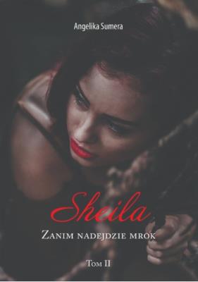 Sheila. Zanim nadejdzie mrok. Tom 2. Autor: Sumera Angelika. SmakLiter.pl Okładka książki Sheila. Zanim nadejdzie mrok. Tom 2