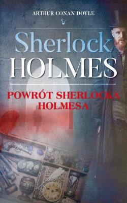 Sherlock Holmes. Powrót Sherlocka Holmesa. Autor: Doyle Arthur Conan. SmakLiter.pl Okładka książki Sherlock Holmes. Powrót Sherlocka Holmesa