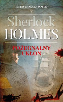 Sherlock Holmes. Pożegnalny ukłon. Autor: Doyle Arthur Conan. SmakLiter.pl Okładka książki Sherlock Holmes. Pożegnalny ukłon