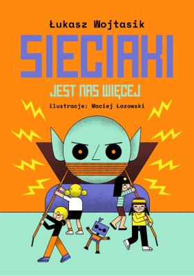 Sieciaki Jest nas więcej. Autor: Łukasz Wojtasik. SmakLiter.pl Okładka książki Sieciaki Jest nas więcej