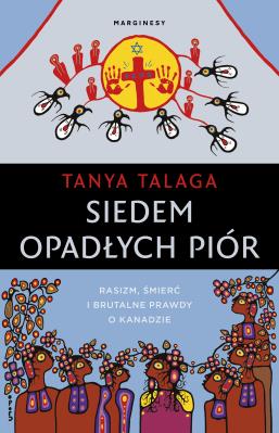 Siedem opadłych piór. Rasizm, śmierć i brutalne prawdy w północnym mieście. Autor: Tanya Talaga. SmakLiter.pl Okładka książki Siedem opadłych piór. Rasizm, śmierć i brutalne prawdy w północnym mieście