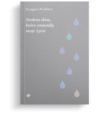 Siedem słów, które zmieniły moje życie. Autor: Przeliorz Grzegorz. SmakLiter.pl Okładka książki Siedem słów, które zmieniły moje życie