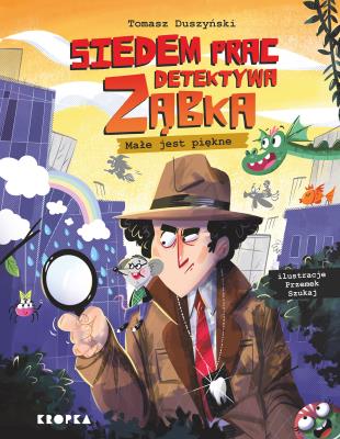 Okładka książki Siedem spraw detektywa Ząbka. Małe jest piękne!