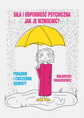 Siła i odporność psychiczna. Jak je wzmocnić?. Autor: Taraszkiewicz Małgorzata. SmakLiter.pl Okładka książki Siła i odporność psychiczna. Jak je wzmocnić?