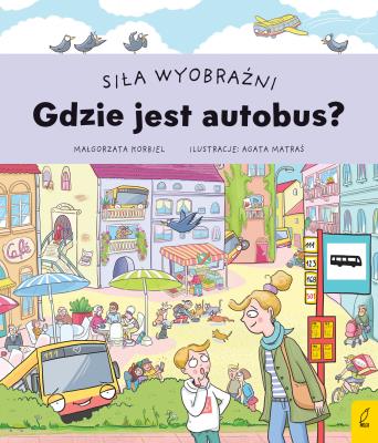 Siła wyobraźni. Gdzie jest autobus?. Autor: Małgorzata Korbiel. SmakLiter.pl Okładka książki Siła wyobraźni. Gdzie jest autobus?